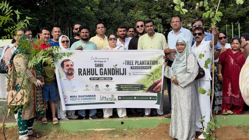 राहुल गांधी के जन्मदिन पर मीरा-भाईंदर युवा कांग्रेस का भव्य वृक्षारोपण अभियान